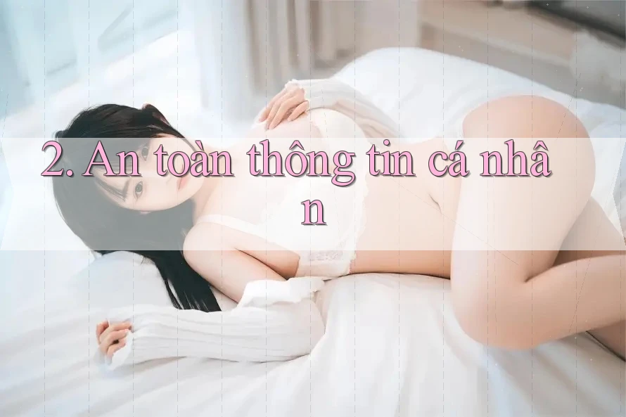 2. An toàn thông tin cá nhân 2. An toàn thông tin cá nhân