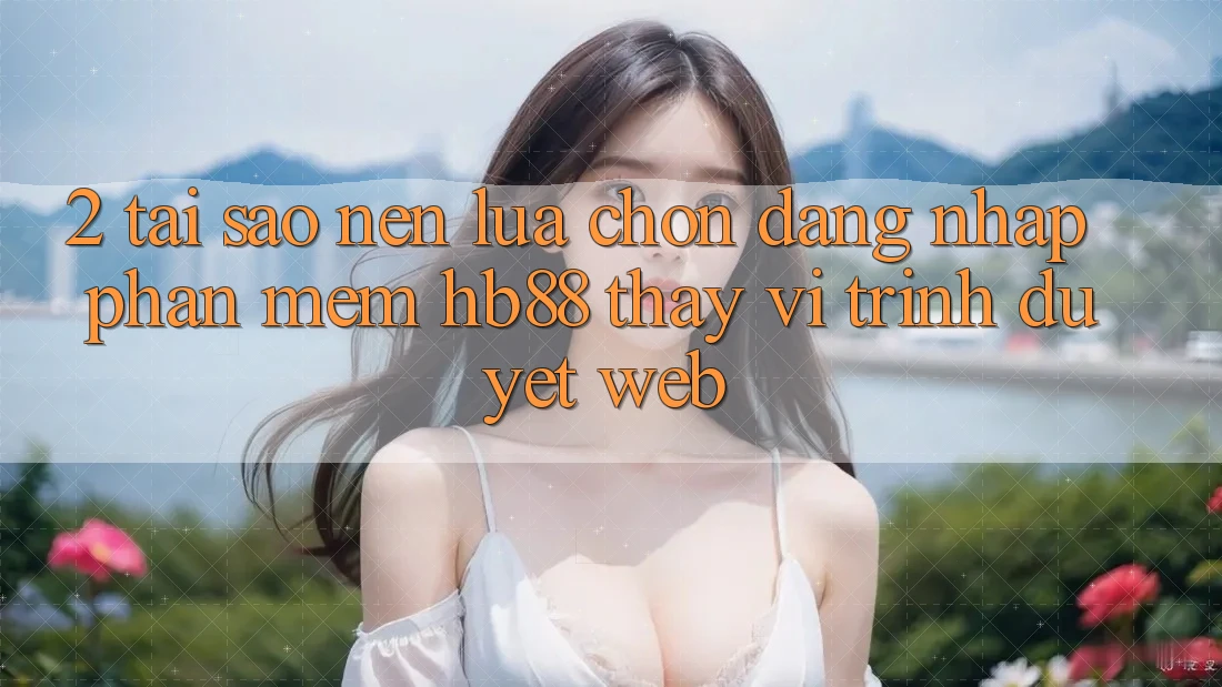 2. Tại Sao Nên Lựa Chọn Đăng Nhập Phần mềm HB88 Thay Vì Trình Duyệt Web?