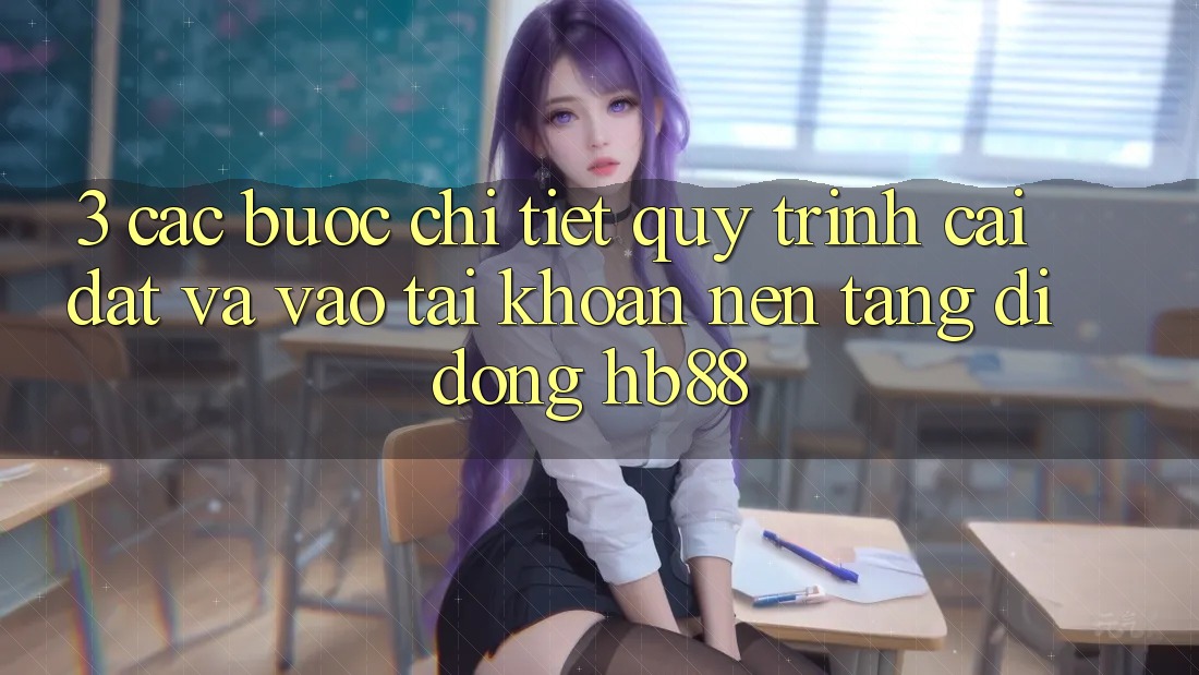 3. Các bước Chi Tiết Quy Trình Cài đặt Và Vào tài khoản Nền tảng di động HB88 3. Các bước Chi Tiết Quy Trình Cài đặt Và Vào tài khoản Nền tảng di động HB88