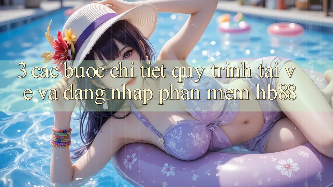 3. Các bước Chi Tiết Quy Trình Tải về Và Đăng Nhập Phần mềm HB88 3. Các bước Chi Tiết Quy Trình Tải về Và Đăng Nhập Phần mềm HB88