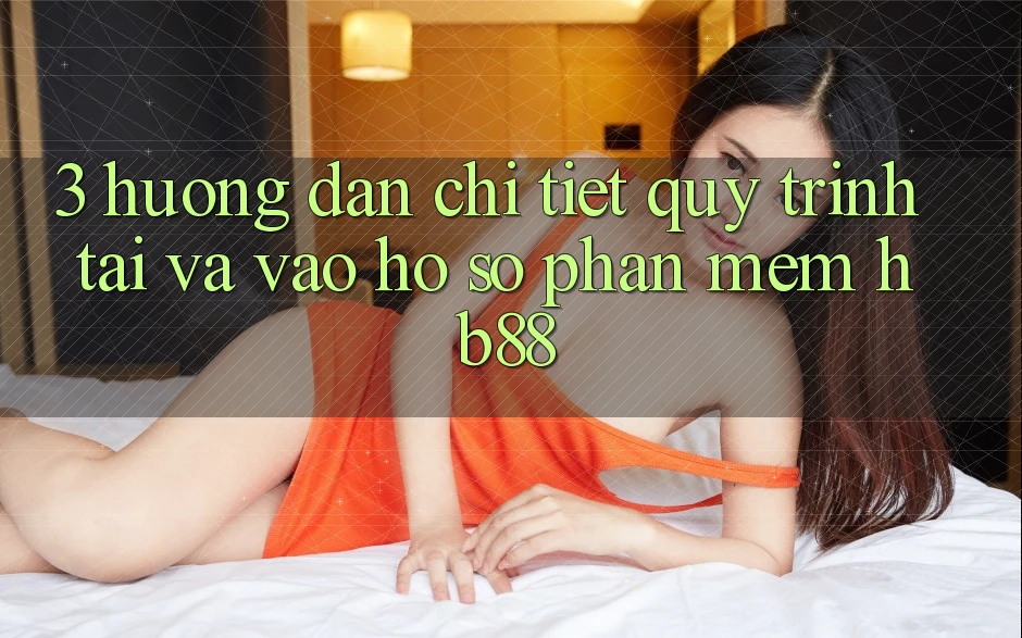 3. Hướng Dẫn Chi Tiết Quy Trình Tải Và Vào hồ sơ Phần mềm HB88 3. Hướng Dẫn Chi Tiết Quy Trình Tải Và Vào hồ sơ Phần mềm HB88