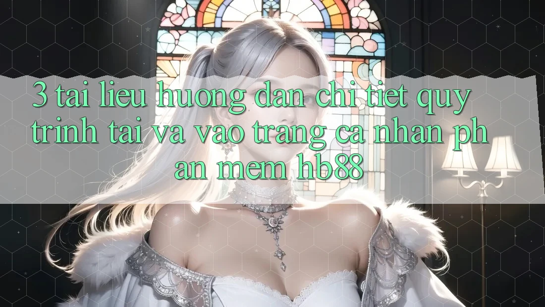 3. Tài liệu hướng dẫn Chi Tiết Quy Trình Tải Và Vào trang cá nhân Phần mềm HB88 3. Tài liệu hướng dẫn Chi Tiết Quy Trình Tải Và Vào trang cá nhân Phần mềm HB88