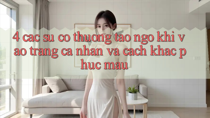 4. Các Sự Cố Thường Tao ngộ Khi Vào trang cá nhân Và Cách Khắc Phục Mau 4. Các Sự Cố Thường Tao ngộ Khi Vào trang cá nhân Và Cách Khắc Phục Mau