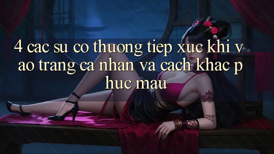 4. Các Sự Cố Thường Tiếp xúc Khi Vào trang cá nhân Và Cách Khắc Phục Mau 4. Các Sự Cố Thường Tiếp xúc Khi Vào trang cá nhân Và Cách Khắc Phục Mau