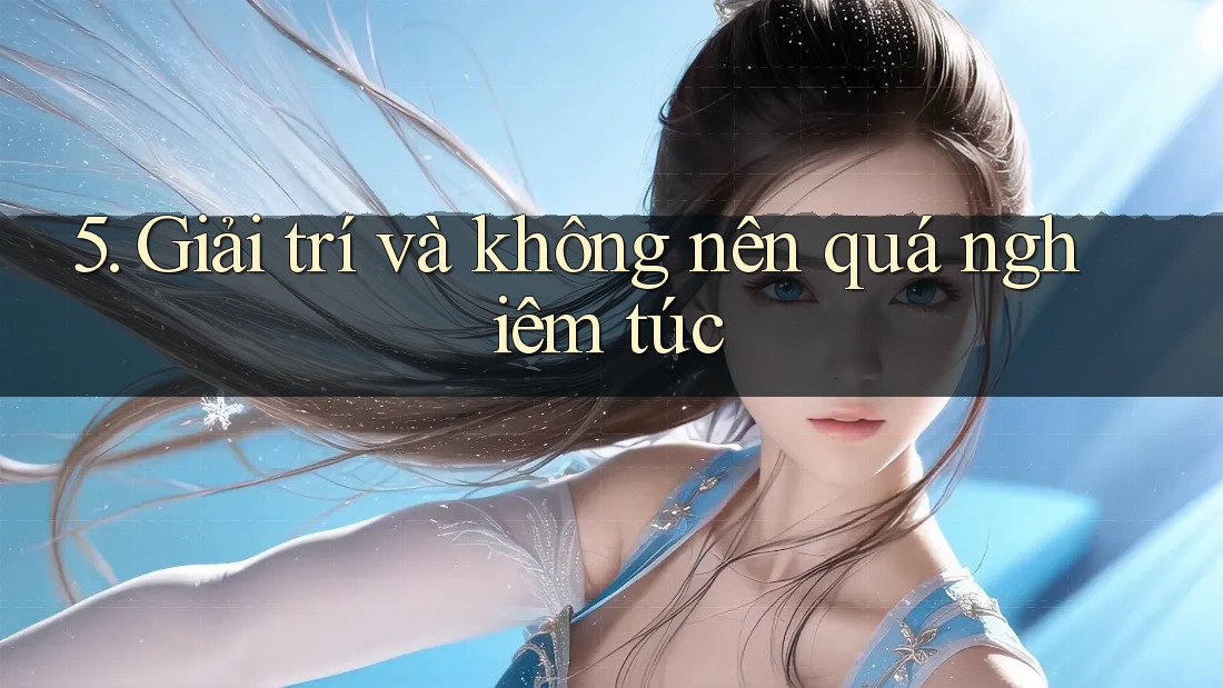 5. Giải trí và không nên quá nghiêm túc 5. Giải trí và không nên quá nghiêm túc