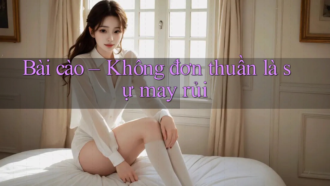 Bài cào – Không đơn thuần là sự may rủi Bài cào – Không đơn thuần là sự may rủi