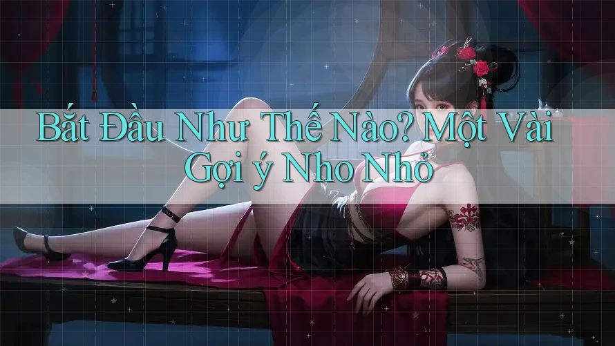 Bắt Đầu Như Thế Nào? Một Vài Gợi ý Nho Nhỏ Bắt Đầu Như Thế Nào? Một Vài Gợi ý Nho Nhỏ