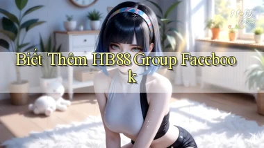 biết thêm hb88 group facebook