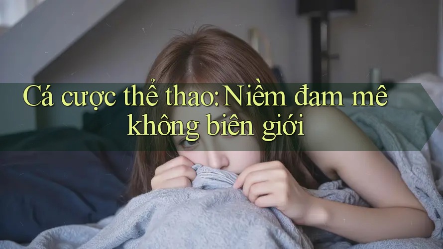 Cá cược thể thao: Niềm đam mê không biên giới