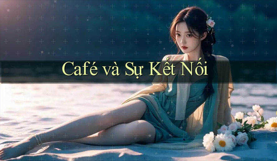 Café và Sự Kết Nối Café và Sự Kết Nối