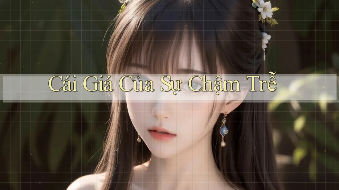 Cái Giá Của Sự Chậm Trễ Cái Giá Của Sự Chậm Trễ