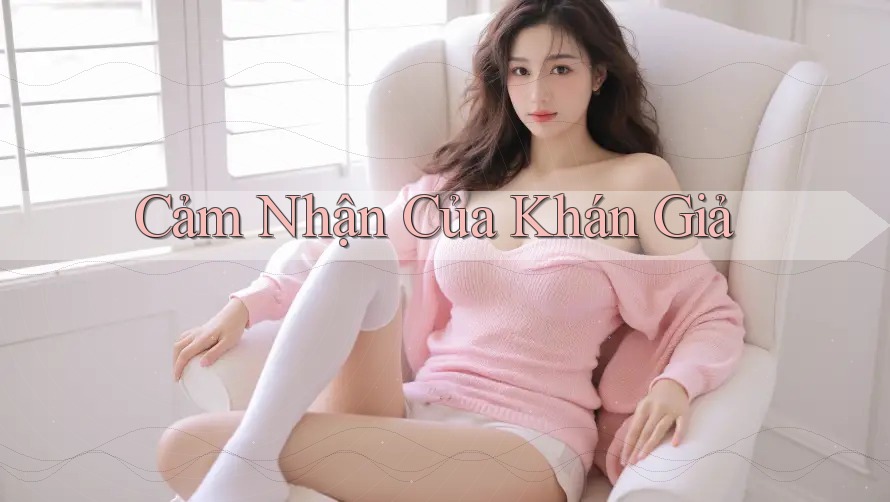 Cảm Nhận Của Khán Giả Cảm Nhận Của Khán Giả