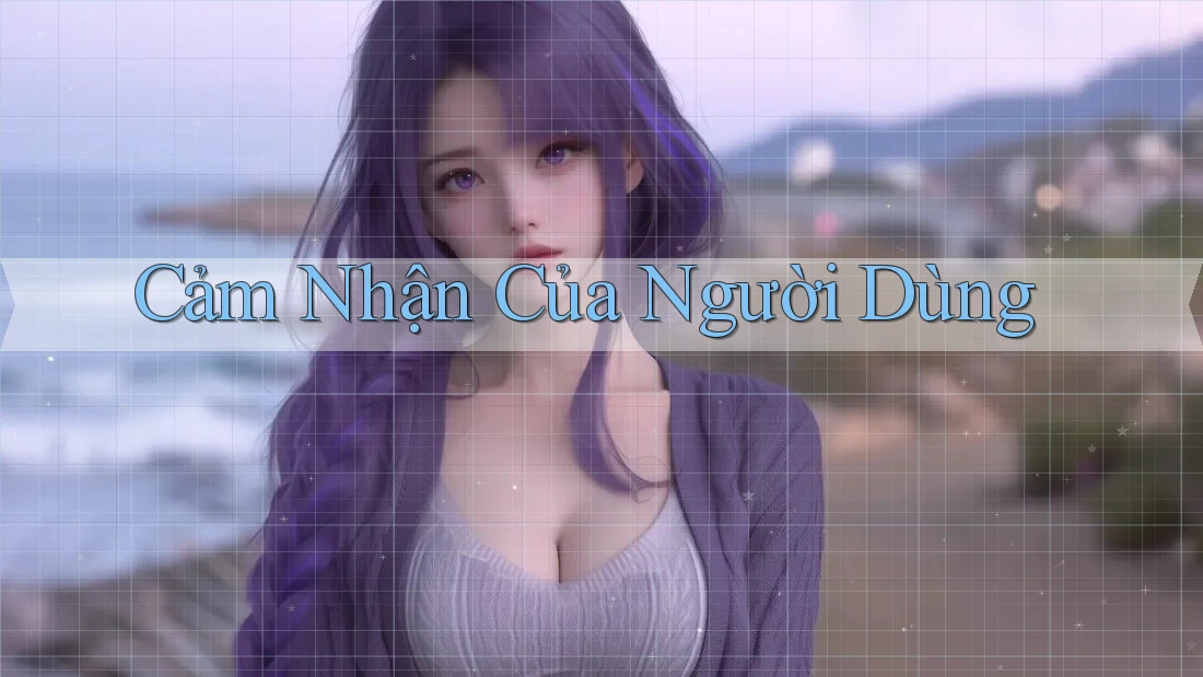 Cảm Nhận Của Người Dùng