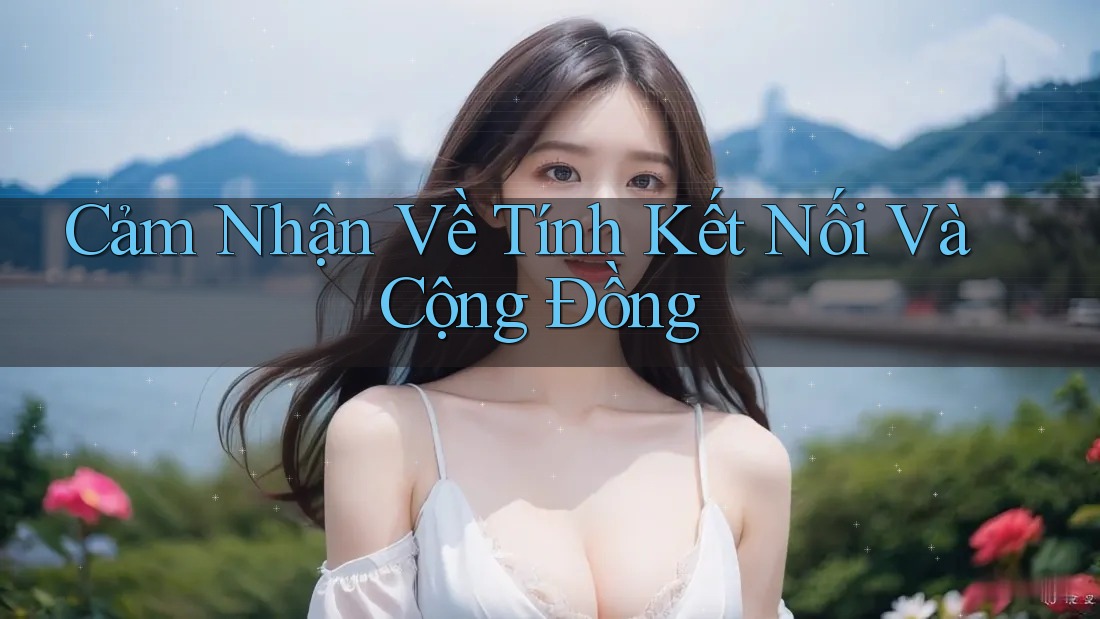 Cảm Nhận Về Tính Kết Nối Và Cộng Đồng Cảm Nhận Về Tính Kết Nối Và Cộng Đồng