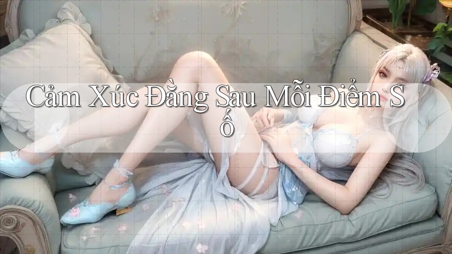 Cảm Xúc Đằng Sau Mỗi Điểm Số Cảm Xúc Đằng Sau Mỗi Điểm Số