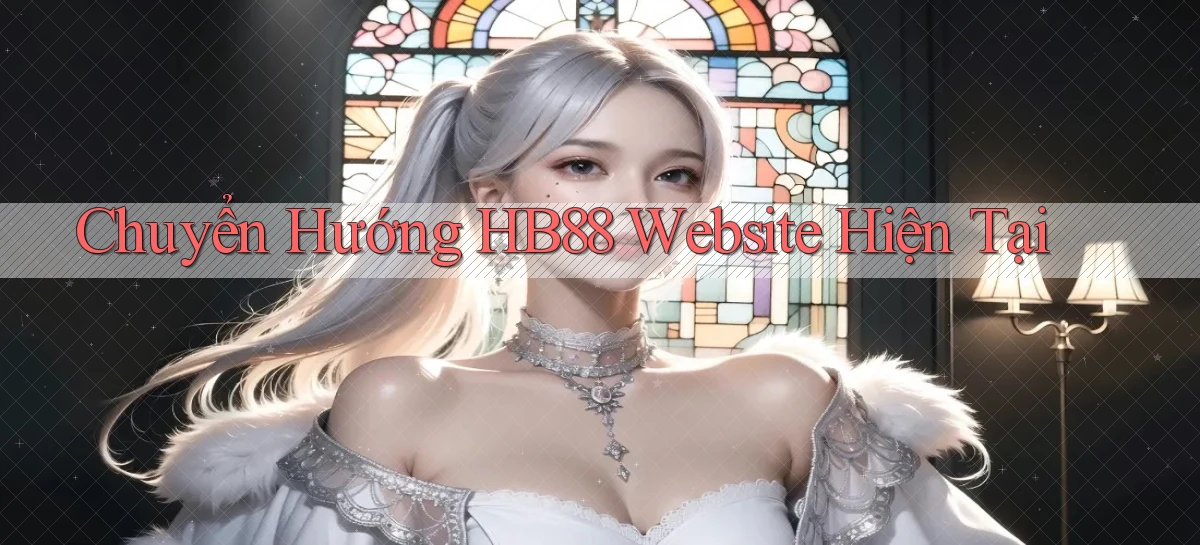 chuyển hướng hb88 website hiện tại