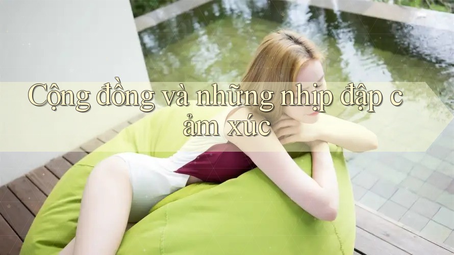 Cộng đồng và những nhịp đập cảm xúc