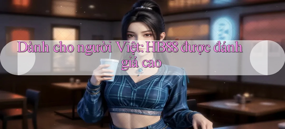 dành cho người việt hb88 được đánh giá cao