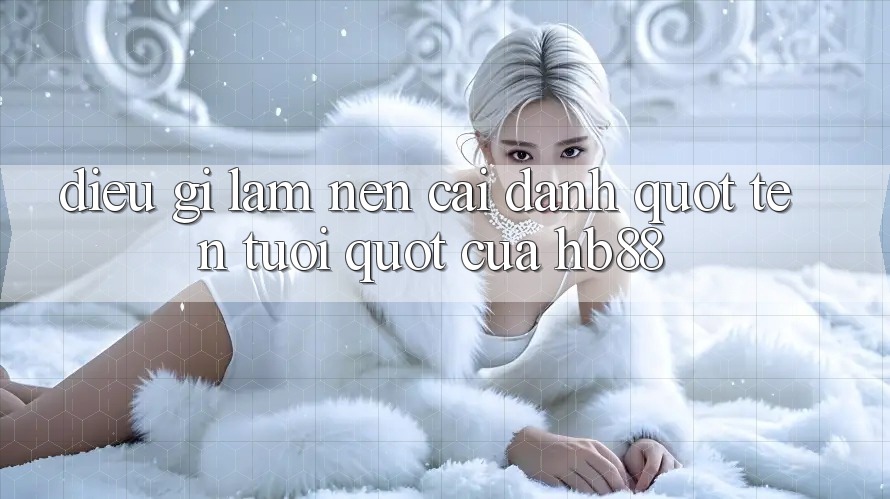 Điều gì làm nên cái danh " tên tuổi" của HB88?