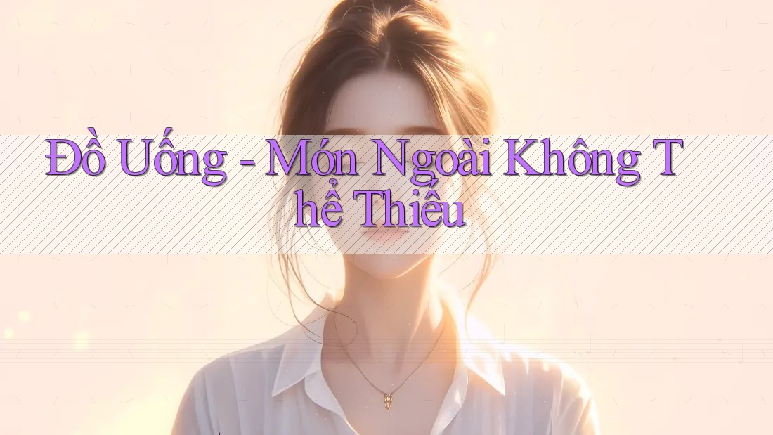 Đồ Uống - Món Ngoài Không Thể Thiếu