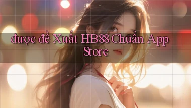 được đề xuất hb88 chuẩn app store