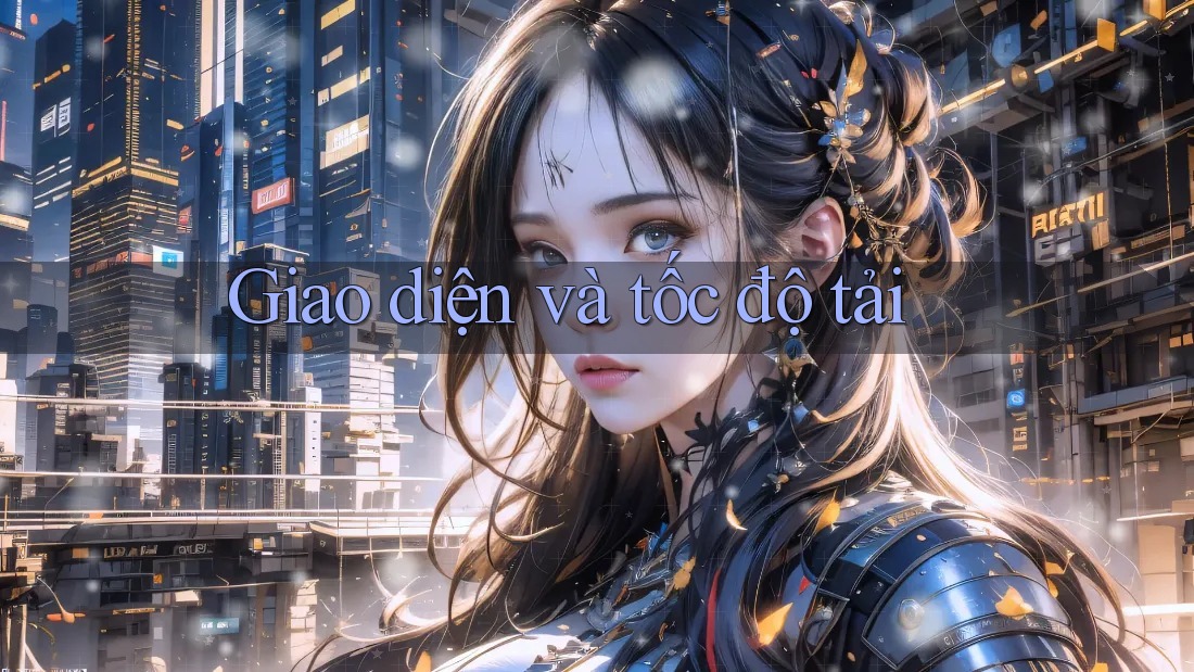 Giao diện và tốc độ tải Giao diện và tốc độ tải