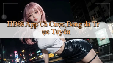 hb88 app cá cược bóng đá trực tuyến