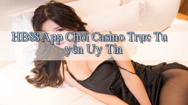 hb88  app chơi casino trực tuyến uy tín
