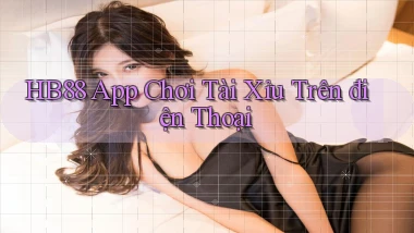 hb88 app chơi tài xỉu trên điện thoại