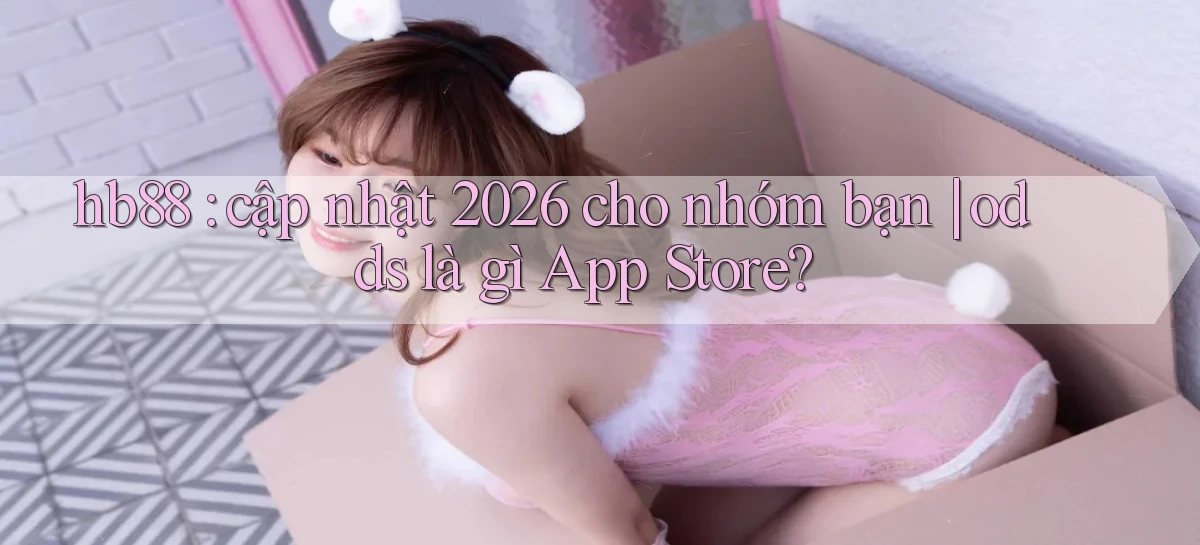 hb88 cập nhật 2026 cho nhóm bạn odds là gì App Store