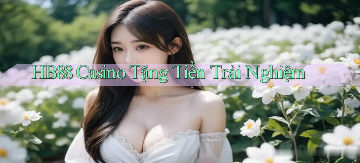 hb88 casino tặng tiền trải nghiệm