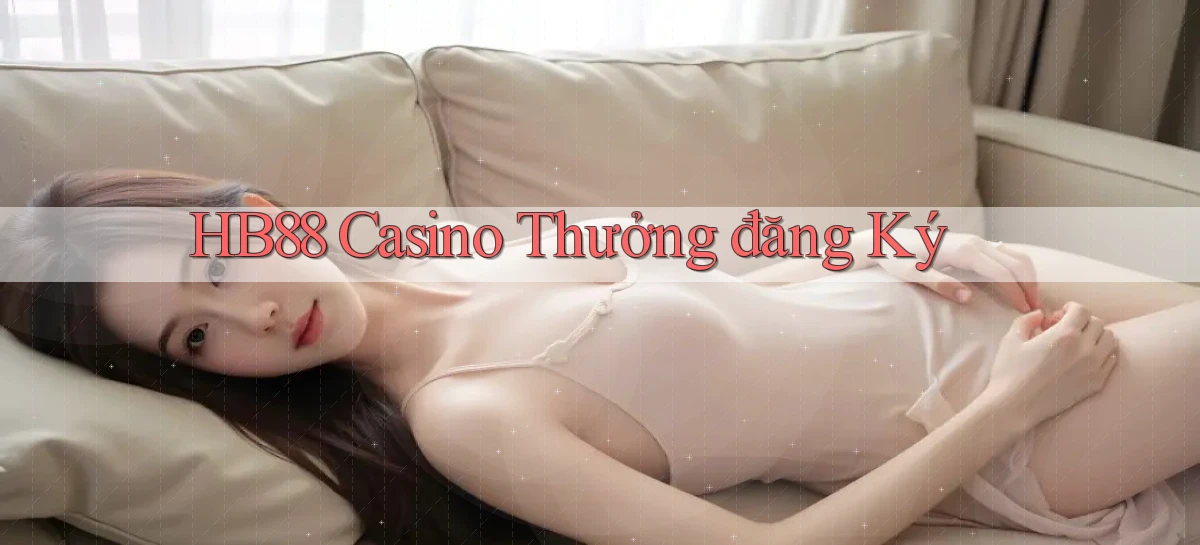 hb88 casino thưởng đăng ký