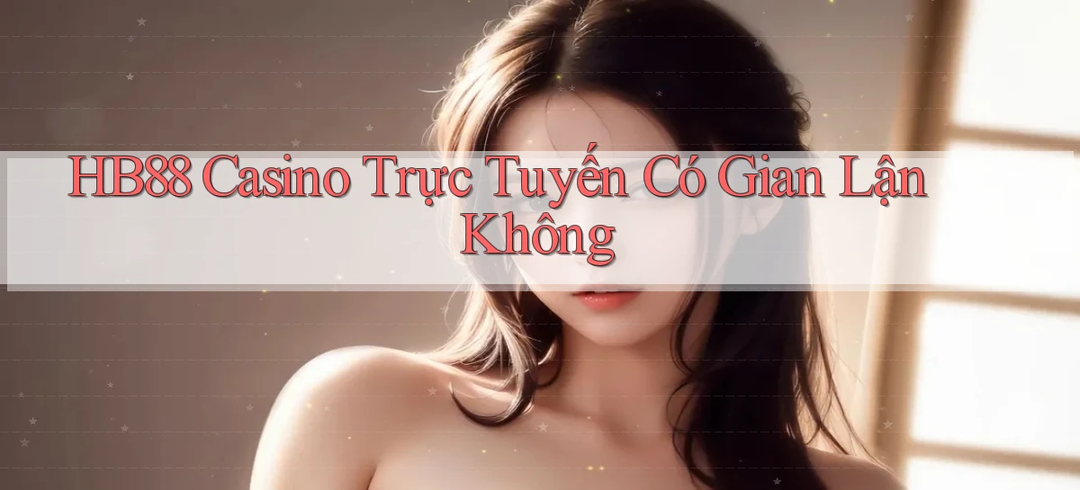 hb88 casino trực tuyến có gian lận không