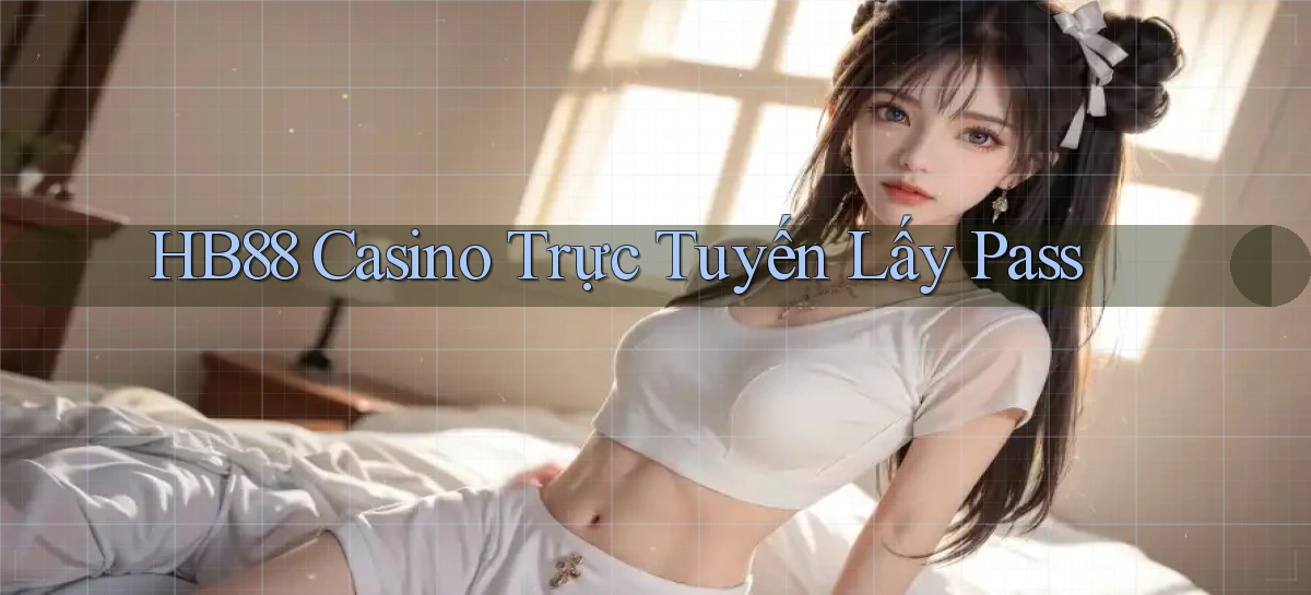 hb88 casino trực tuyến lấy pass