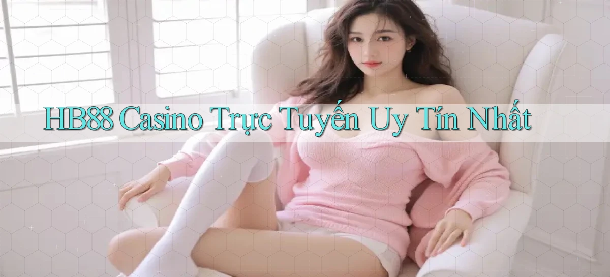 hb88 casino trực tuyến uy tín nhất