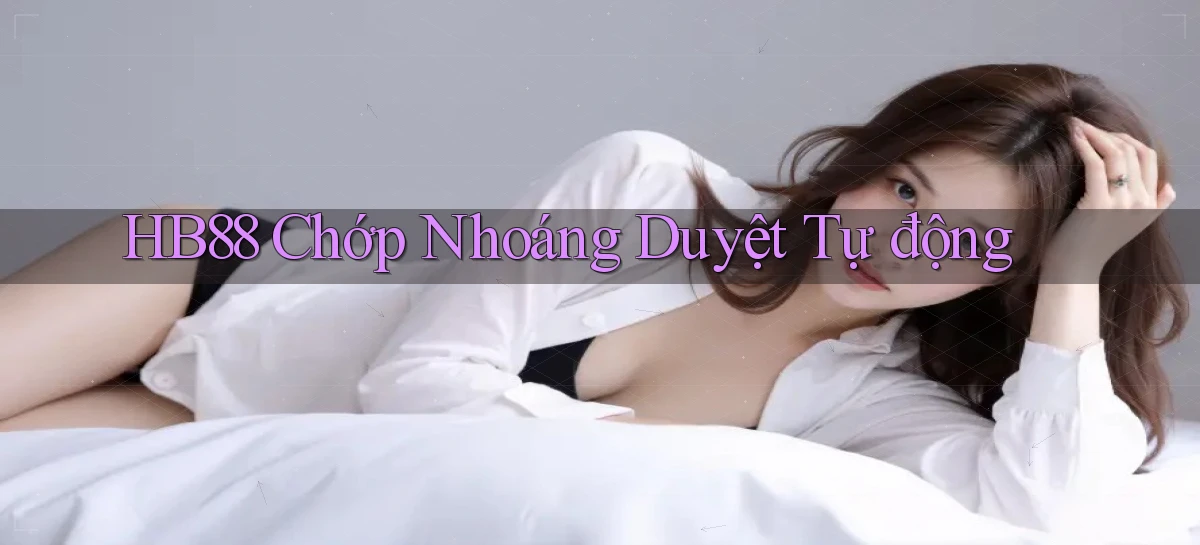 hb88 chớp nhoáng duyệt tự động