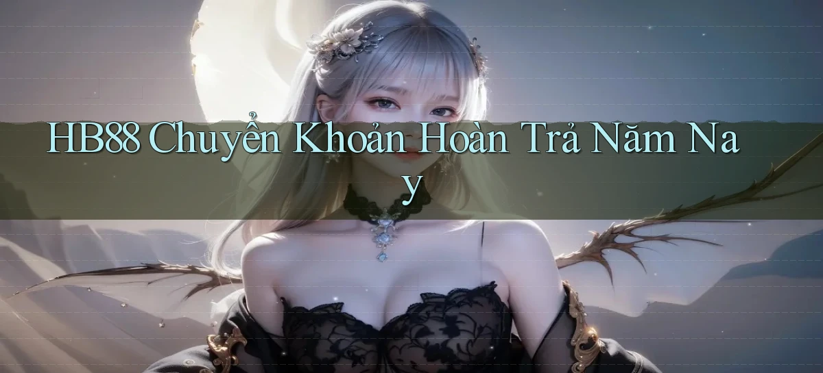 hb88 chuyển khoản hoàn trả năm nay