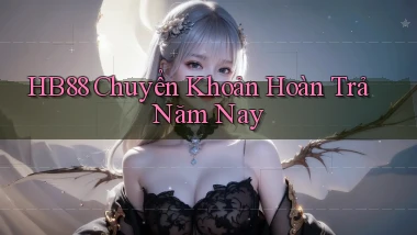 hb88 chuyển khoản hoàn trả năm nay