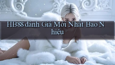 hb88 đánh giá mới nhất bao nhiêu