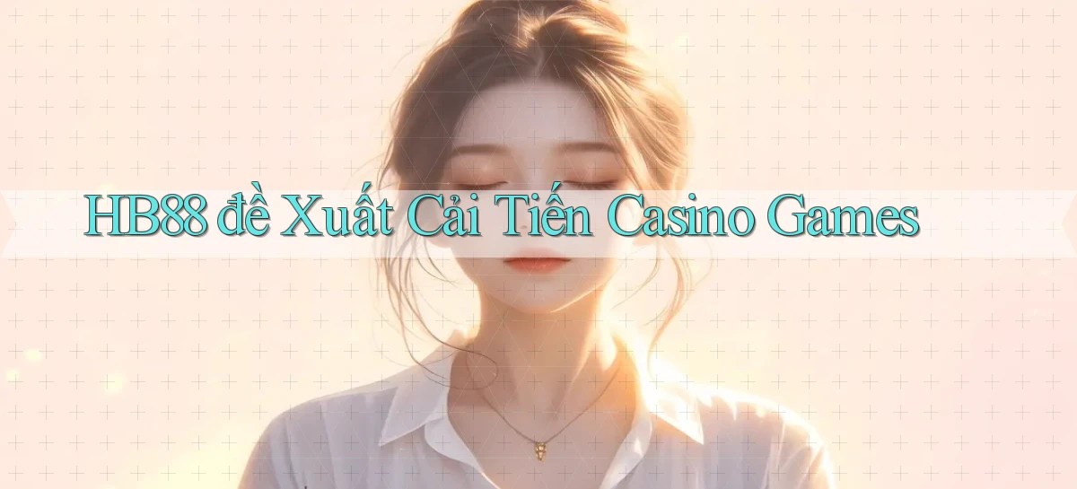 hb88  đề xuất cải tiến casino games