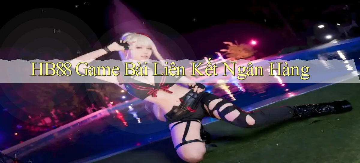hb88  game bài liên kết ngân hàng