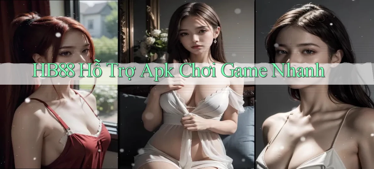 hb88  hỗ trợ apk chơi game nhanh