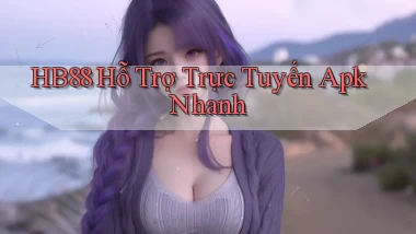 hb88  hỗ trợ trực tuyến apk nhanh