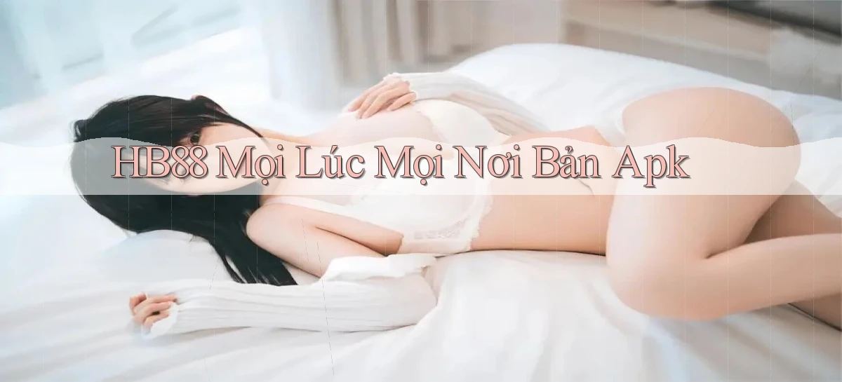 hb88 mọi lúc mọi nơi bản apk