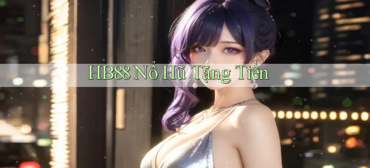 hb88  nổ hũ tặng tiền