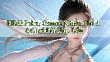 hb88  poker games nhiều chế độ chơi bài hấp dẫn
