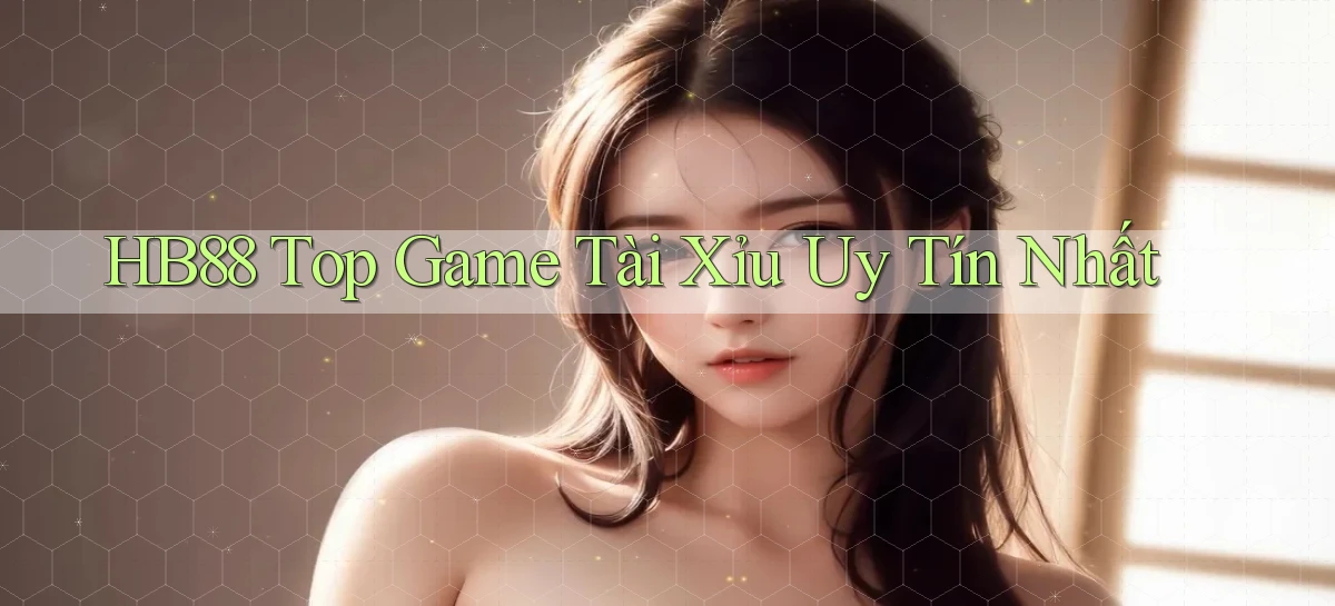 hb88  top game tài xỉu uy tín nhất