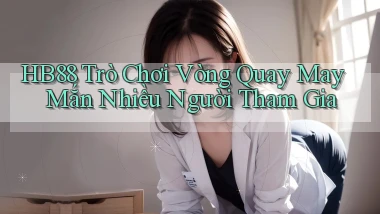 hb88  trò chơi vòng quay may mắn nhiều người tham gia