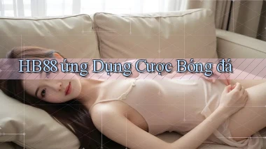 hb88  ứng dụng cược bóng đá