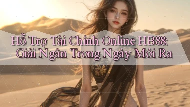 hỗ trợ tài chính online hb88 giải ngân trong ngày mới ra
